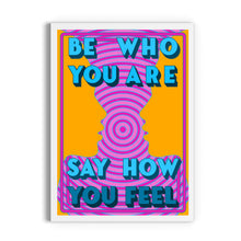 Load image into Gallery viewer, Be Who You Are, Say How You Feel Print