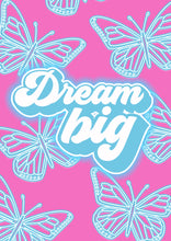 Load image into Gallery viewer, Dream Big Print