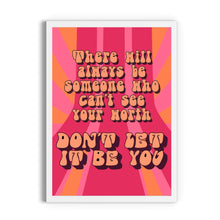 Load image into Gallery viewer, Don't Let It Be You Print