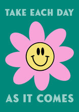 Load image into Gallery viewer, Take Each Day As It Comes Print