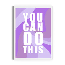 Load image into Gallery viewer, You Can Do This Print