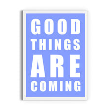 Load image into Gallery viewer, Good Things Are Coming Print