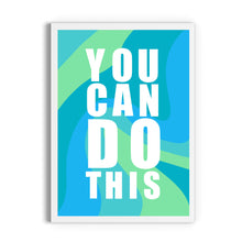 Load image into Gallery viewer, You Can Do This Print
