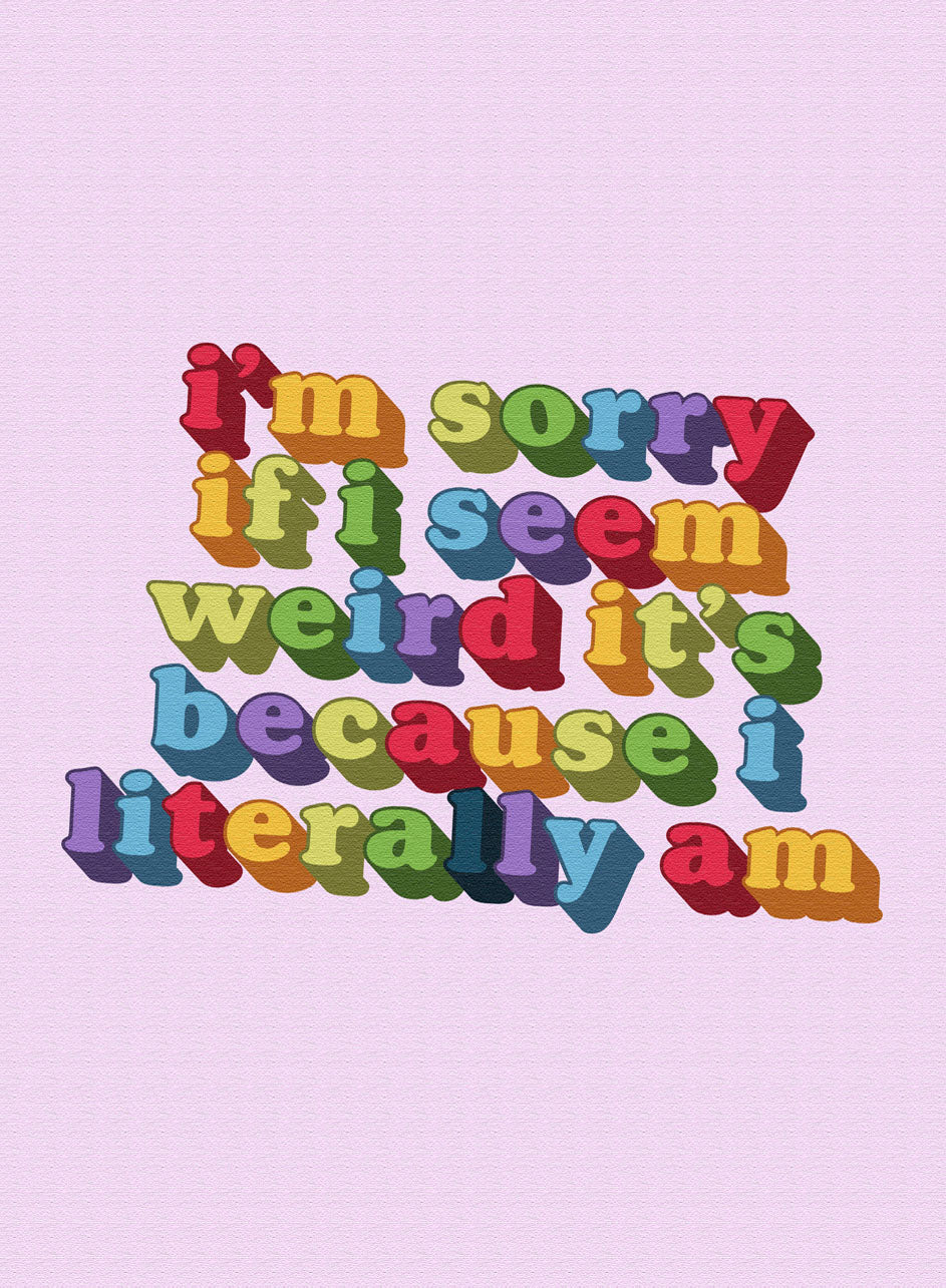 I'm sorry if I seem weird Print – Selfcare Visuals