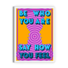 Load image into Gallery viewer, Be Who You Are, Say How You Feel Print
