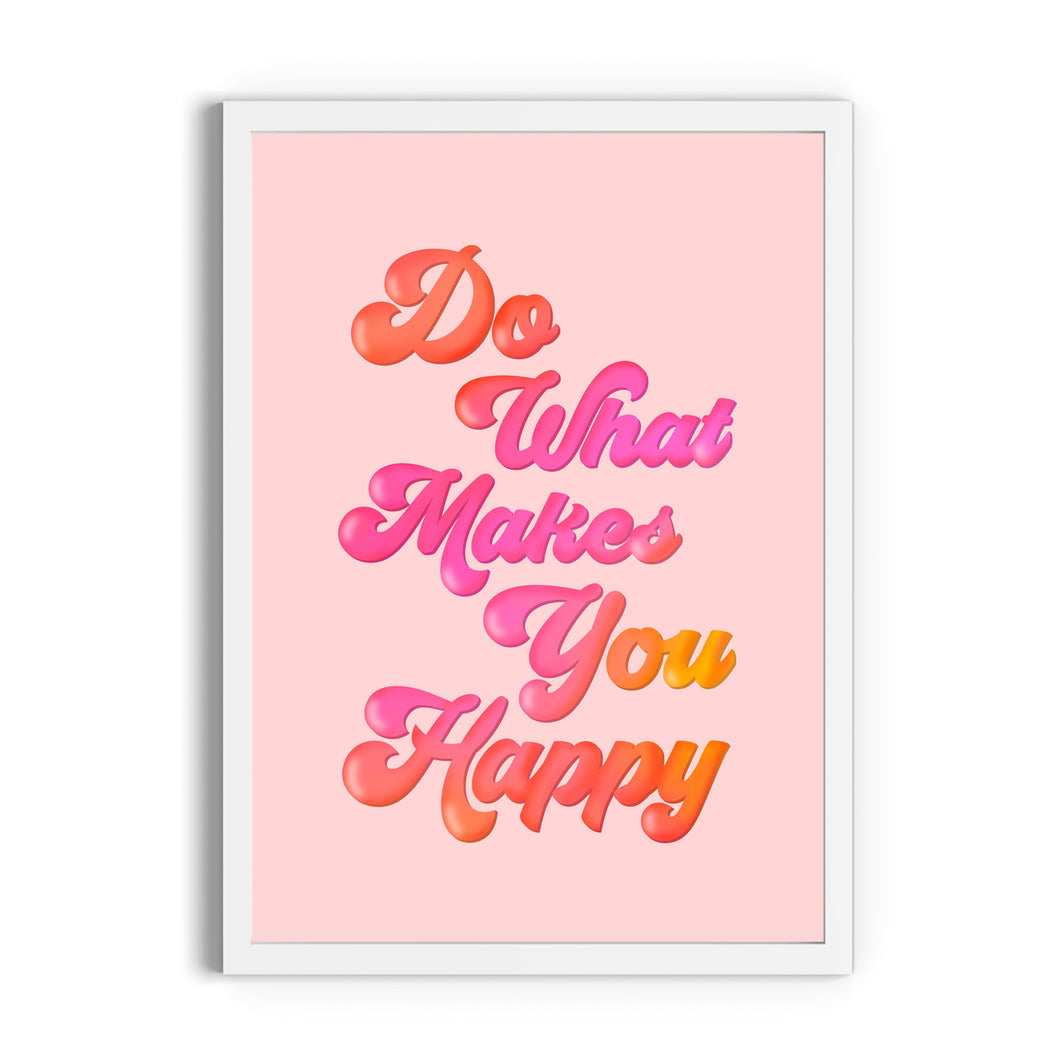 Do What Makes You Happy Print