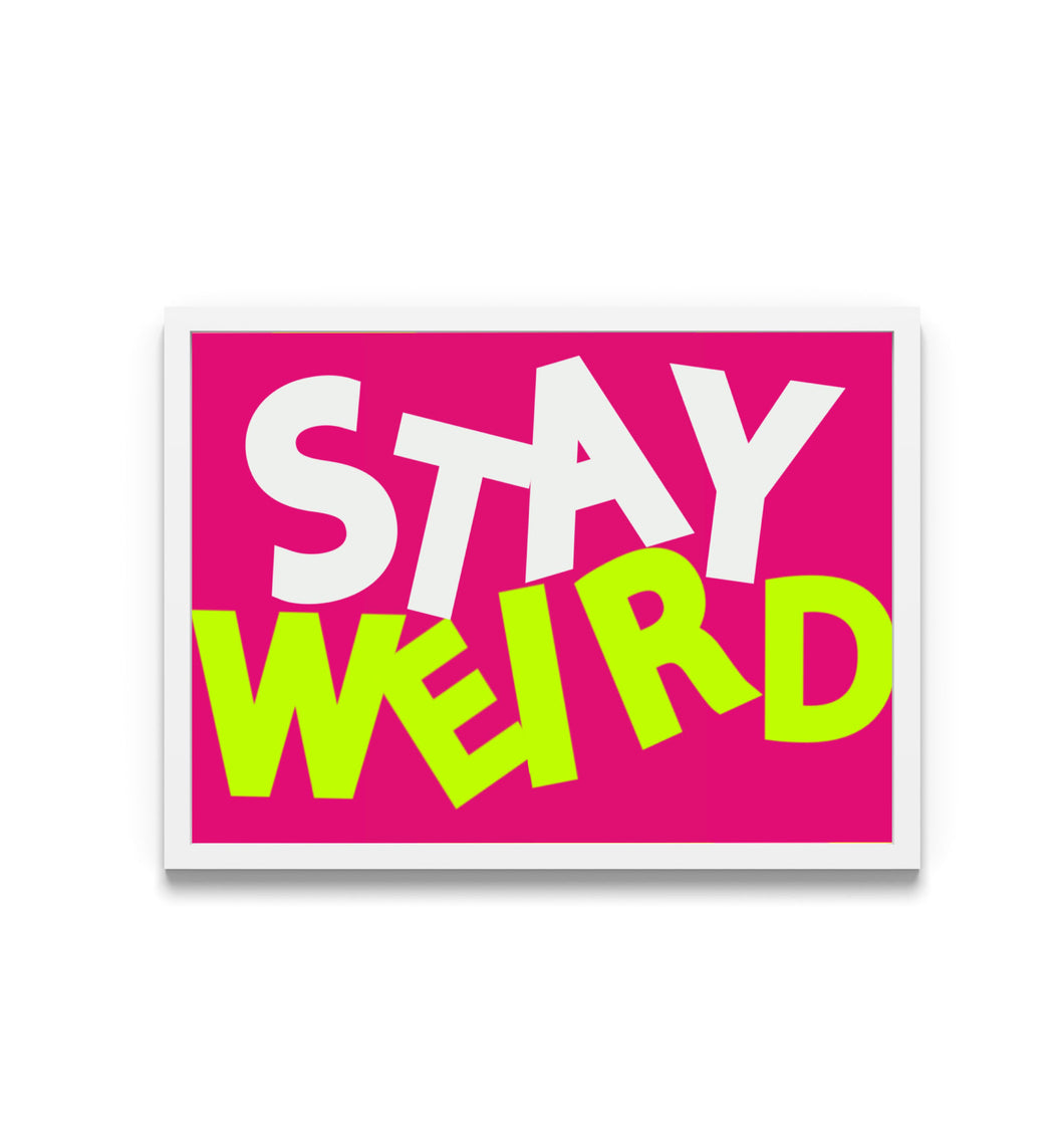 Stay Weird Print