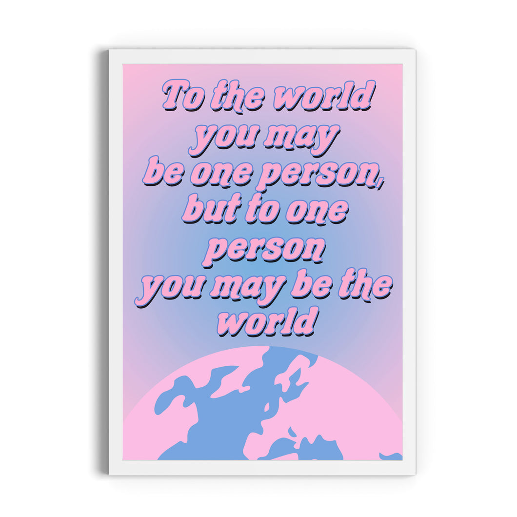 You May Be The World Print